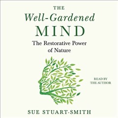 [READ] EPUB 📮 The Well-Gardened Mind: The Restorative Power of Nature by  Sue Stuart