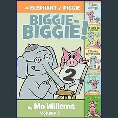 $${EBOOK} 🌟 An Elephant & Piggie Biggie Volume 2! (An Elephant and Piggie Book) Ebook READ ONLINE
