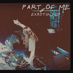 Part Of Me (EXXOTIK Flip)