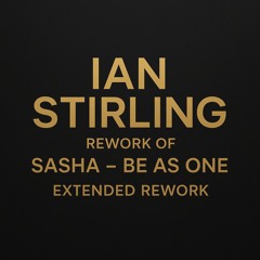 Sasha - Be as one (Ian Stirling Extended Rework)