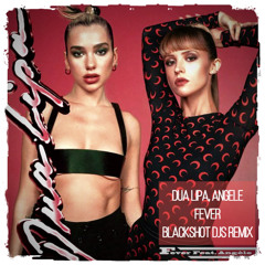 Dua Lipa, Angele - Fever (BlackShot DJs Radio edit)