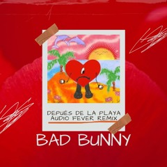 Bad Bunny -Depues De La Playa (Audio Fever Remix)