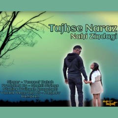 Tauseef Baksh - Tujhse Naraz Nahi Zindagi