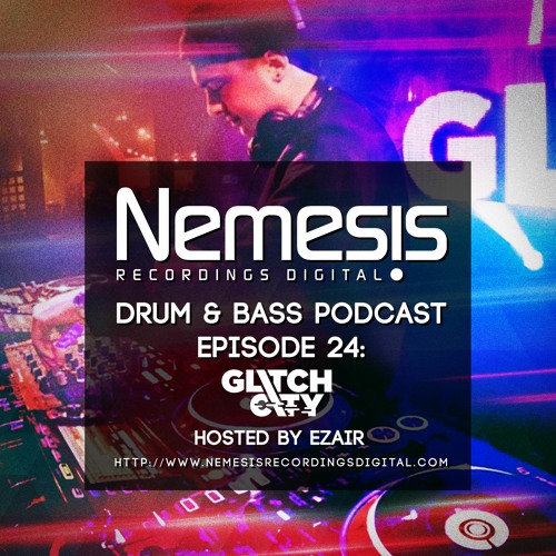 Nemesis Recordings Digital Drum & Bass Podcast - Episode 24: Glitch City - Hosted by EZAIR