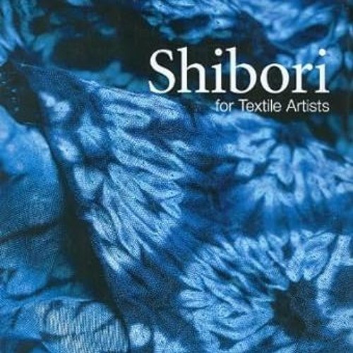 [Full_Book] Shibori for Textile Artists *  Janice Gunner (Author)  [Full_PDF]