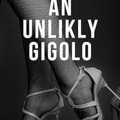 VIEW KINDLE 💔 An Unlikely Gigolo: A Practical Guide For Men Who Want To Become Great