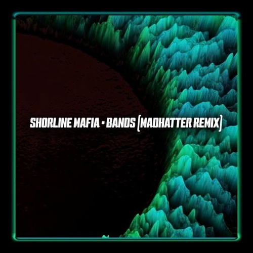 Shoreline Mafia - Bands (Madhatter! Remix)