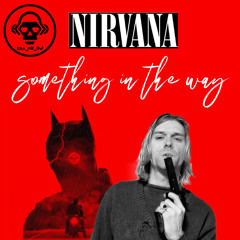 Nirvana - Something In The Way (Kill_mR_DJ Remix)