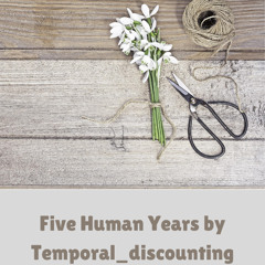 Podfic: Five Human Years by Temporal_discounting