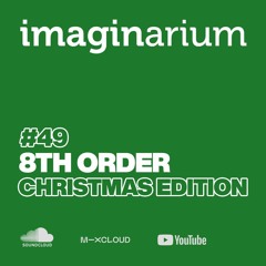 The Imaginarium #49 Feat 8th Order (Christmas Edition)