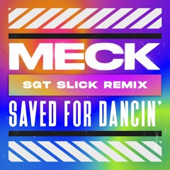 Meck & Sgt Slick - Saved For Dancin' (Sgt Slick Remix)