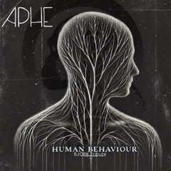 APHE - Human Behaviour (BJÖRK TRIBUTE)  *** FREE DOWNLOAD ***