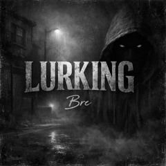Bre - Lurking