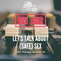 ECDC: on Air - Episode 48 - Otilia Mårdh - Let's Talk About (Safe) Sex