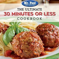 Access KINDLE PDF EBOOK EPUB Mr. Food Test Kitchen - The Ultimate 30 Minutes or Less Cookbook: More