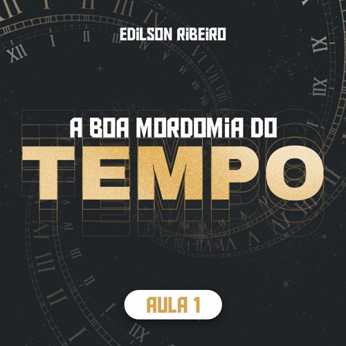 A boa mordomia do tempo | Edilson Ribeiro - Aula 1