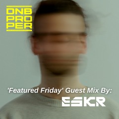 ESKR - Drum And Bass Proper (Featured Friday #74) - DJ Mix
