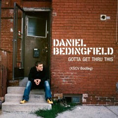 Daniel Bedingfield, D'N'D Productions - Gotta Get Thru This (XSCV Bootleg)[FREE DOWNLOAD]