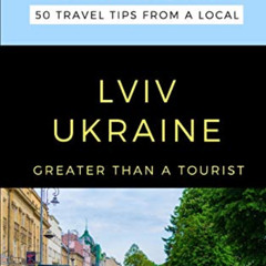 DOWNLOAD PDF 📘 GREATER THAN A TOURIST- LVIV UKRAINE: 50 Travel Tips from a Local by