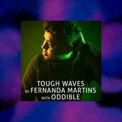 Tough Waves by Fernanda Martins - Episode 13 / Guest Oddible