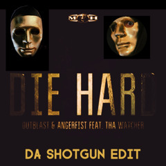 OUTBLAST & ANGERFIST ft. THA WATCHER - DIE HARD (Da ShotGun Edit)
