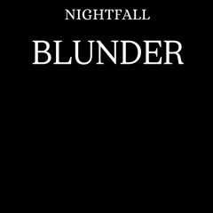 NIGHTFALL - BLUNDER