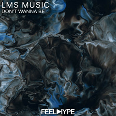 FEEL HYPE: Lms Music - Don't Wanna Be (Original Mix) | FEE137