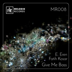 Fatih Kosar, E. Eren - Give Me Bass [Melodik Records]