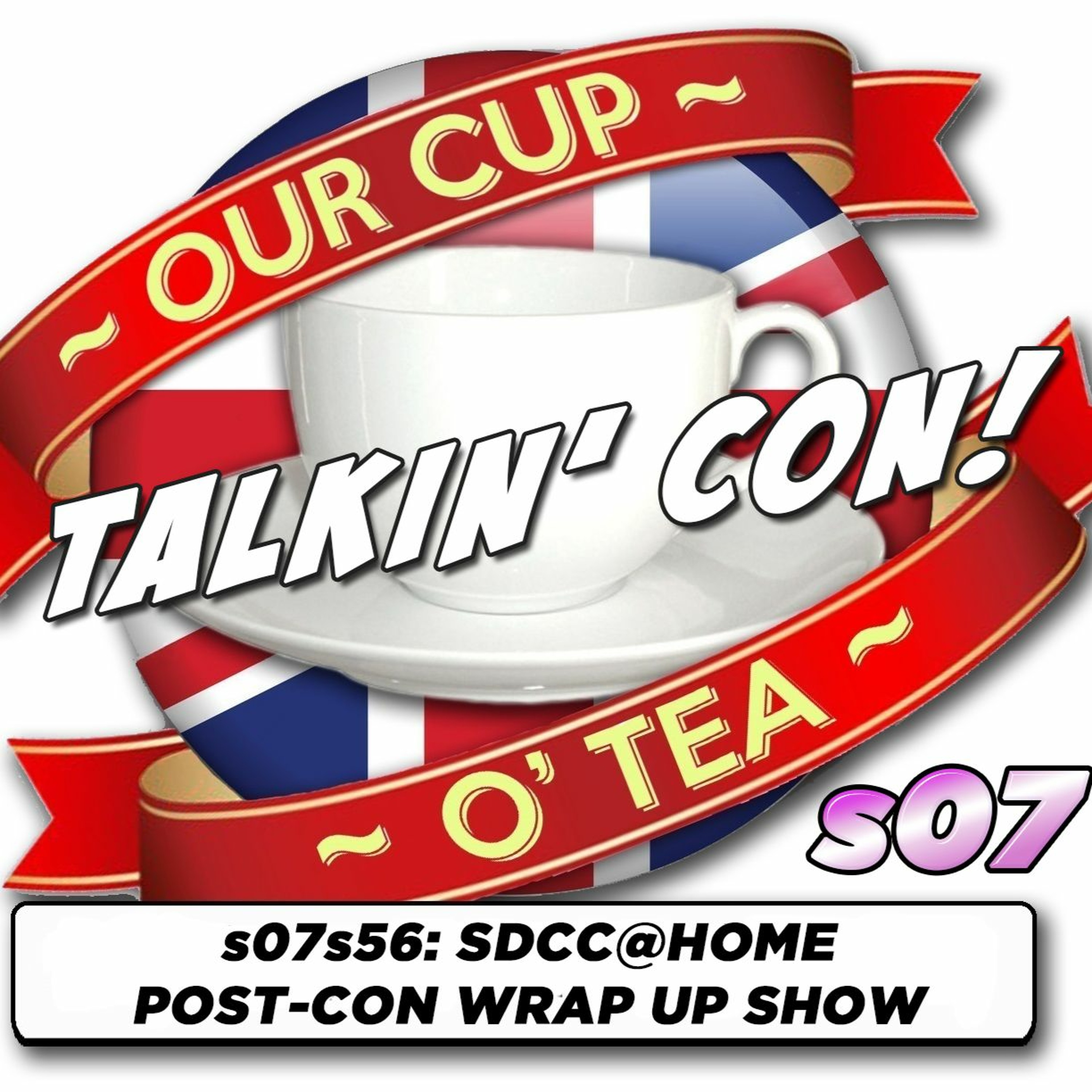 Talkin' Con: A Cup O' Tea with An Englishman In San Diego s07e56 SDCC@HOME Post-Con Wrap-Up Show episode artwork