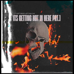 ITS GETTING HOT IN HERE PRT.1 FT.MkrplaytomuchK