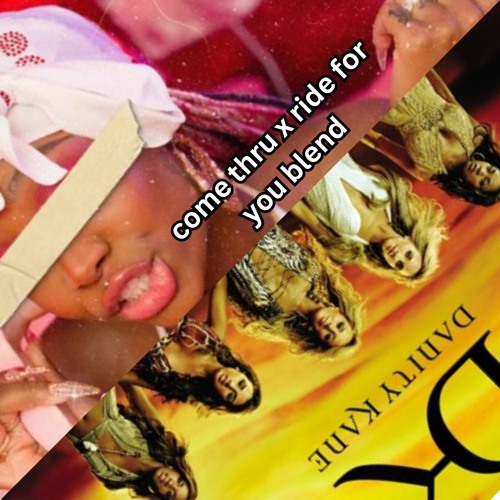come thru x ride for you blend (summer walker & danity kane)