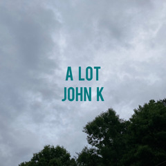A Lot - John K (acoustic cover)