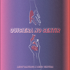 Quisiera No Sentir