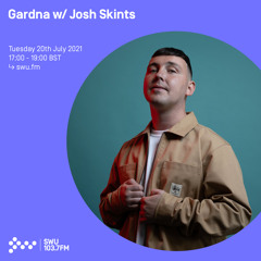 Gardna w/ Josh Skints 20TH JUL 2021