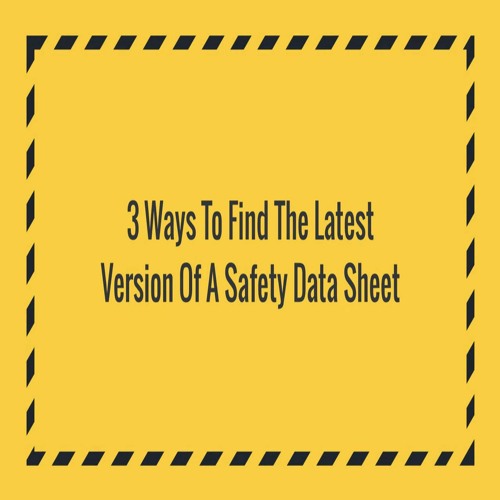 3 Ways To Find The Latest Version Of A Safety Data Sheet