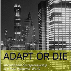 Read ❤️ PDF Adapt or Die: International Entrepreneurship in a Post Pandemic World by  Derren Jos