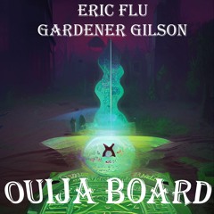 Ouija Board - Eric Flu x Gardener Gilson