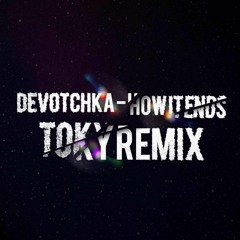 Devotchka - How it ends ( Toky Remix )