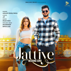 Jattiye Wedding Song - Aman Dhaliwal | JP47 | Mad Mix