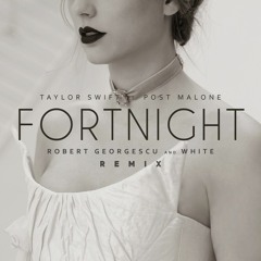 Taylor Swift - Fortnight (Robert Georgescu And White Remix) Ft. Post Malone