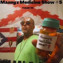 Manny'z Medicine Show #5 February 19th, 2023'