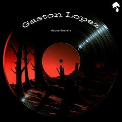 Gaston Lopez - House Secrets (Original Mix)