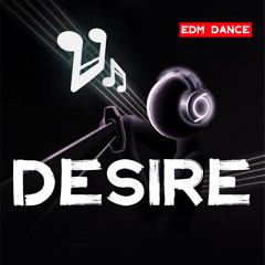 Desire (EDM Dance)