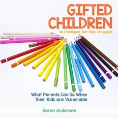 ACCESS EBOOK 📖 Gifted Children: So Intelligent, but They Struggled: What Parents Can