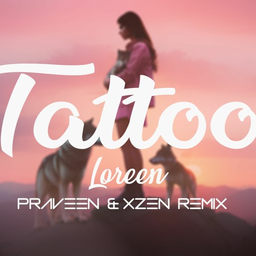 Tattoo - Loreen ( Praveen & XZEN Remix )