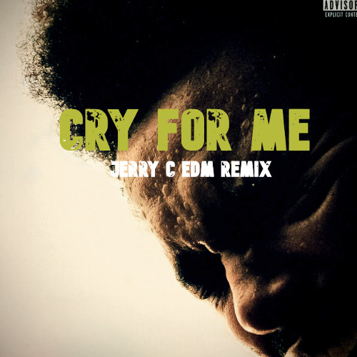 "CRY FOR ME" [EDM/Tech House Remix] The 'Weeknd (Jerry C REMIX)