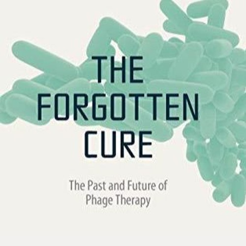 Epub The Forgotten Cure: The Past and Future of Phage Therapy