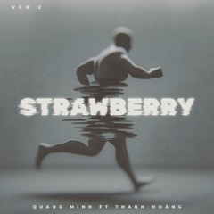 Strawberry 2025 - Quang Minh Feat. Thanh Hoàng ( 10 - 2 )