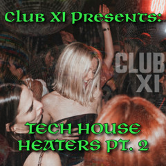 Club XI Presents: TECH HOUSE HEATERS PT. 2