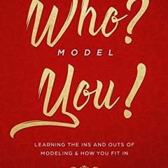 Read [EBOOK EPUB KINDLE PDF] Model Who? Model You!: Learning the Ins & Outs of Modeli